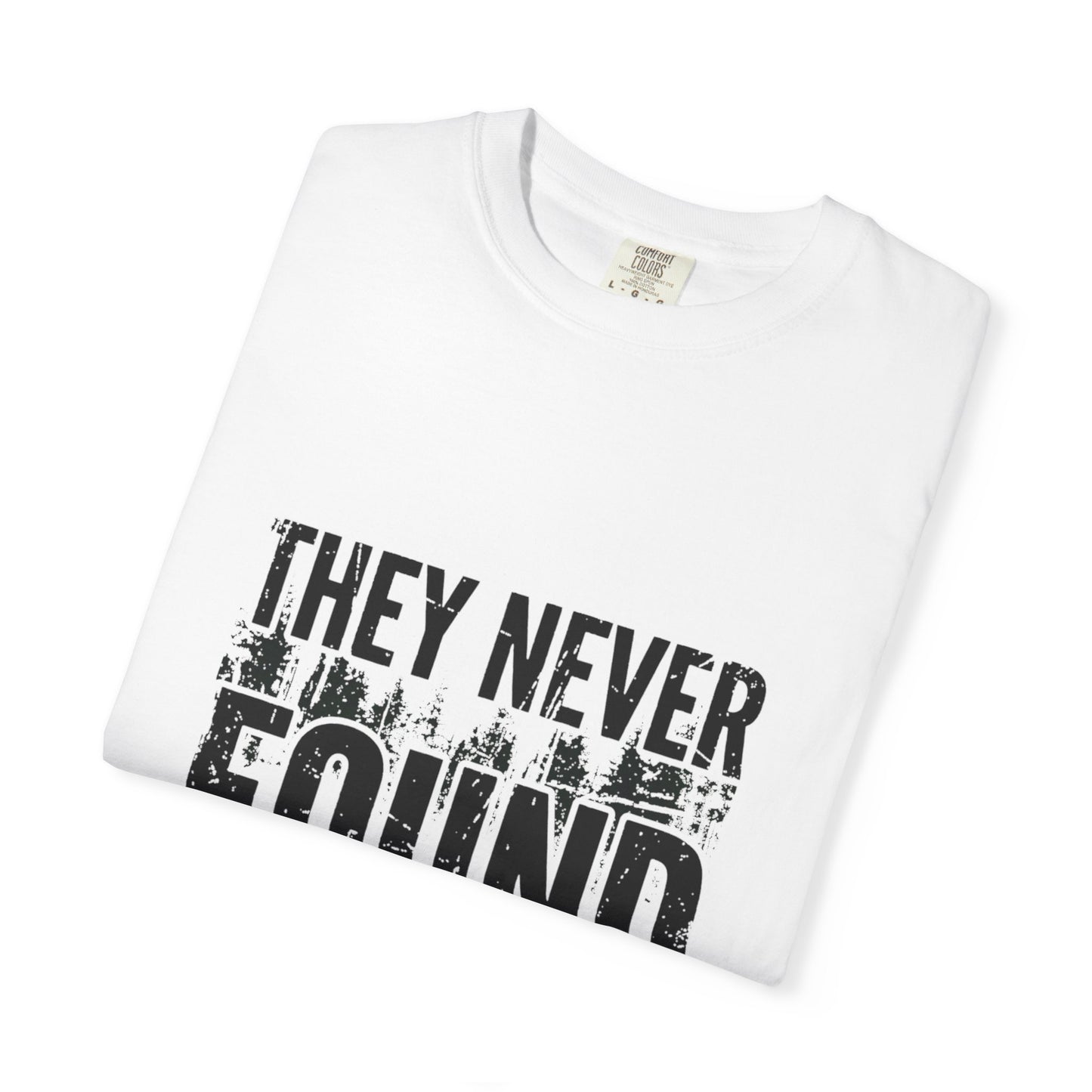 They Never Found The Body T-Shirt | True Crime Quote Tee