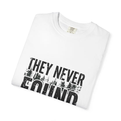 They Never Found The Body T-Shirt | True Crime Quote Tee