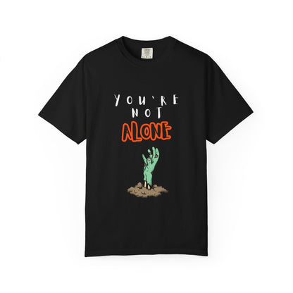 Youre Not Alone zombie hand T-shirt | Halloween spooky undead graphic tee