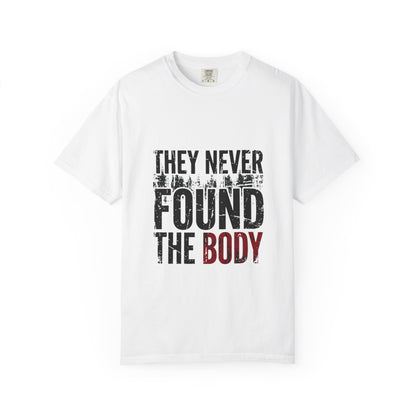 They Never Found The Body T-Shirt | True Crime Quote Tee