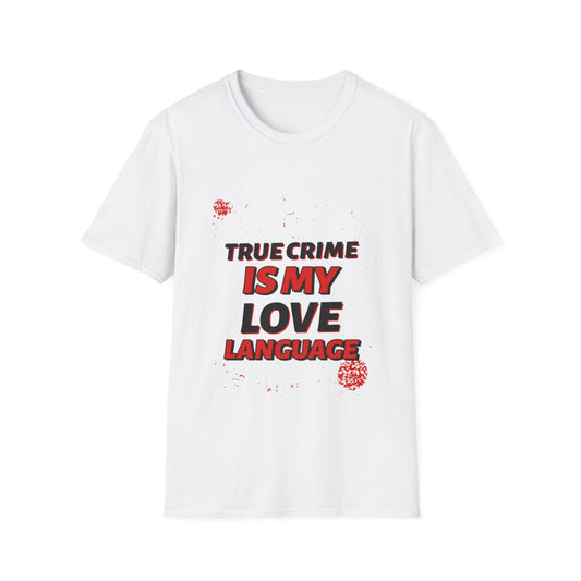 True Crime Is My Love Language T-Shirt | True Crime Graphic Tee